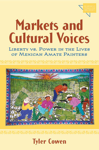Cover of Markets and Cultural Voices: Liberty vs. Power in the Lives of Mexican Amate Painters | Tyler Cowen | 9780472068890