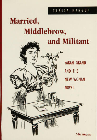 Cover of Married, Middlebrow, and Militant: Sarah Grand and the New Woman Novel | Teresa Lynn Mangum | 9780472225545