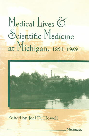 Cover of Medical Lives and Scientific Medicine at Michigan, 1891-1969