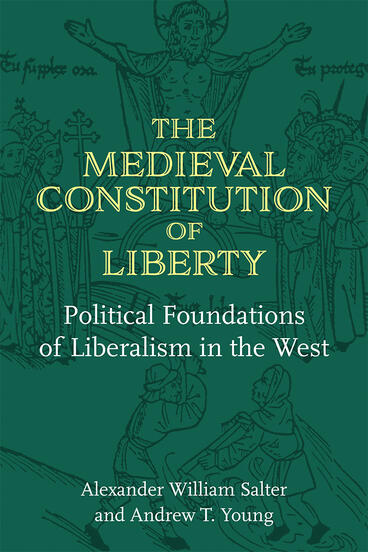Cover of The Medieval Constitution of Liberty - Political Foundations of Liberalism in the West