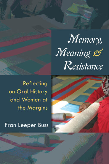 Cover of Memory, Meaning, and Resistance - Reflecting on Oral History and Women at the Margins