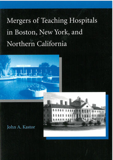 Cover of Mergers of Teaching Hospitals in Boston, New York, and Northern California | John Alfred Kastor | 9780472089352