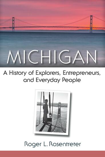 Cover of Michigan - A History of Explorers, Entrepreneurs, and Everyday People