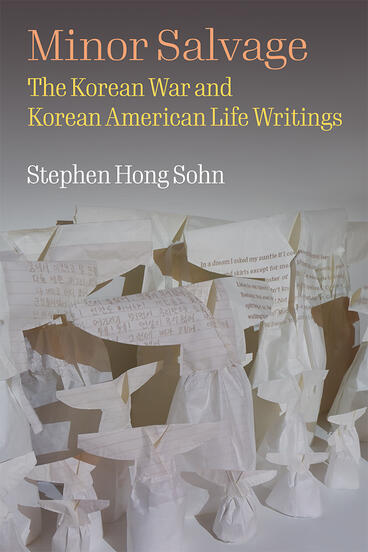 Cover of Minor Salvage - The Korean War and Korean American Life Writings