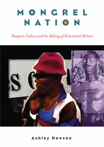 Cover of Mongrel Nation: Diasporic Culture and the Making of Postcolonial Britain | Ashley Dawson | 9780472069910