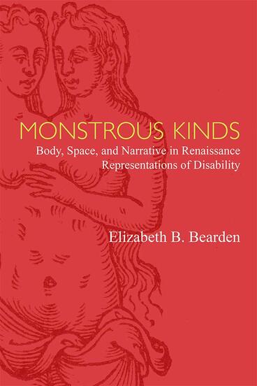 Cover of Monstrous Kinds - Body, Space, and Narrative in Renaissance Representations of Disability