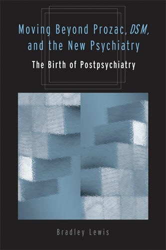 Cover of Moving Beyond Prozac, DSM, and the New Psychiatry: The Birth of Postpsychiatry | Bradley Lewis | 9780472031177