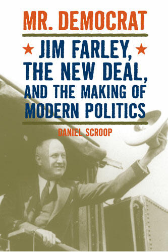 Cover of Mr. Democrat - Jim Farley, the New Deal and the Making of Modern American Politics