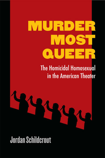 Cover of Murder Most Queer - The Homicidal Homosexual in the American Theater