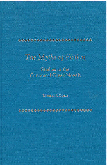 Cover of The Myths of Fiction - Studies in the Canonical Greek Novels