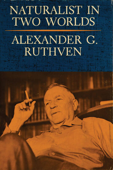 Cover of Naturalist in Two Worlds: Random Recollections of a University President | Alexander G. Ruthven | 9780472911424