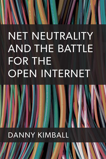 Cover of Net Neutrality and the Battle for the Open Internet