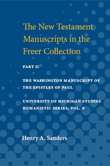 Cover of New Testament Manuscripts in the Freer Collection: Part II. The Washington Manuscript of the Epistles of Paul | Henry A. Sanders | 9780472910342