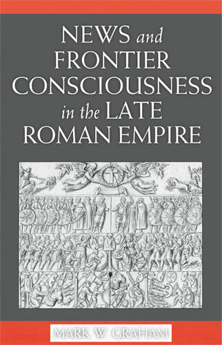 Cover of News and Frontier Consciousness in the Late Roman Empire