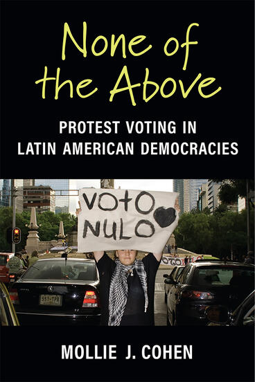 Cover of None of the Above - Protest Voting in Latin American Democracies
