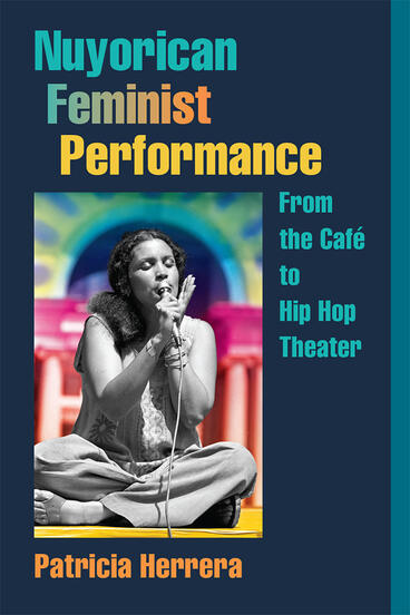 Cover of Nuyorican Feminist Performance - From the Café to Hip Hop Theater