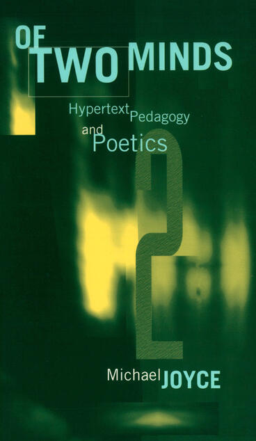 Cover of Of Two Minds: Hypertext Pedagogy and Poetics | Michael Thomas Joyce | 9780472065783