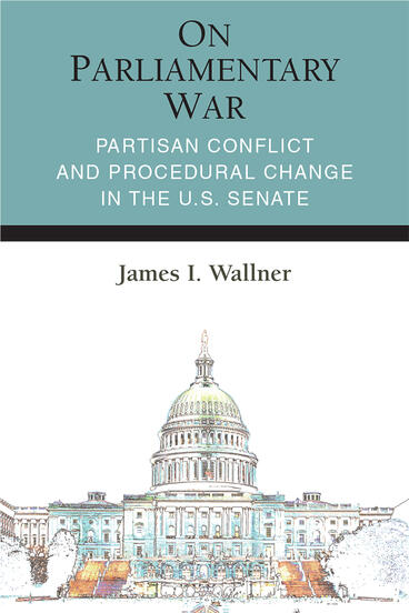 Cover of On Parliamentary War - Partisan Conflict and Procedural Change in the U.S. Senate