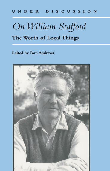 Cover of On William Stafford: The Worth of Local Things | Tom Andrews | 9780472083213