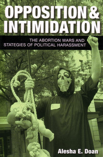 Cover of Opposition and Intimidation: The Abortion Wars and Strategies of Political Harassment | Alesha Doan | 9780472069750