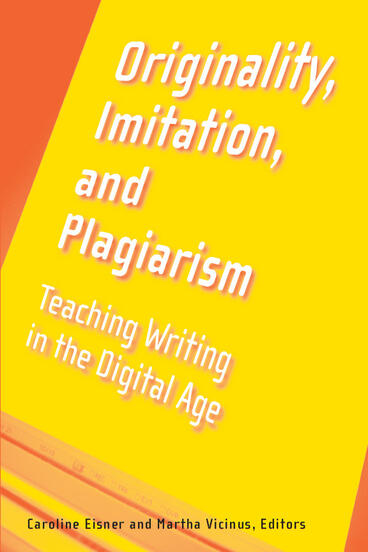 Cover of Originality, Imitation, and Plagiarism - Teaching Writing in the Digital Age