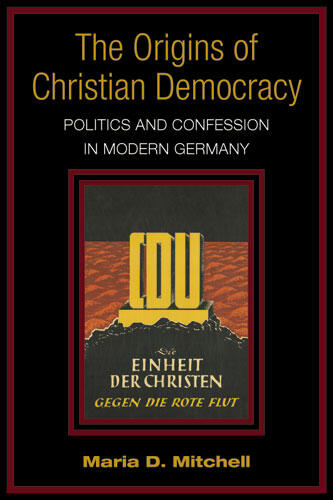Cover of The Origins of Christian Democracy - Politics and Confession in Modern Germany