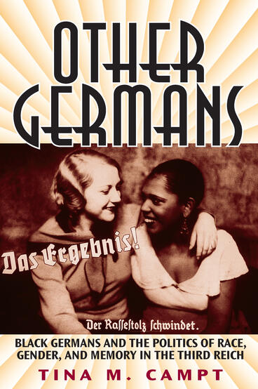 Cover of Other Germans - Black Germans and the Politics of Race, Gender, and Memory in the Third Reich