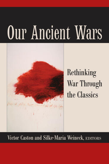 Cover of Our Ancient Wars - Rethinking War through the Classics