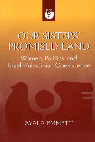 Cover of Our Sisters' Promised Land - Women, Politics, and Israeli-Palestinian Coexistence