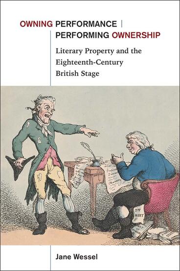 Cover of Owning Performance | Performing Ownership - Literary Property and the Eighteenth-Century British Stage