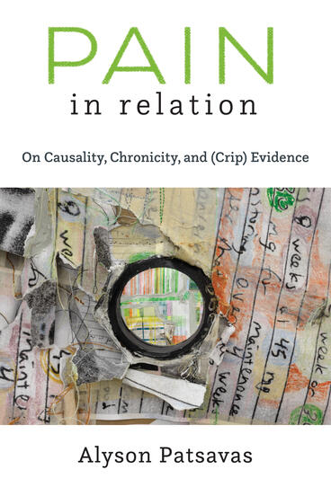 Cover of Pain in Relation: On Causality, Chronicity, and (Crip) Evidence | Alyson Patsavas | 9780472078417