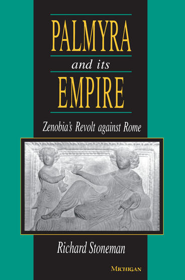 Cover of Palmyra and Its Empire: Zenobia's Revolt against Rome | Richard Stoneman | 9780472083152