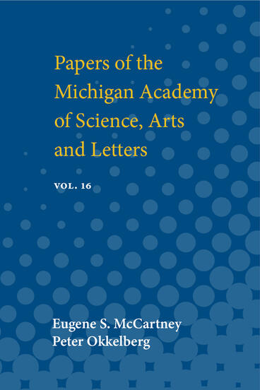 Cover of Papers of the Michigan Academy of Science, Arts and Letters: containing papers submitted at the annual meeting in 1931 | Eugene S. McCartney &amp; Peter Okkelberg | 9780472912278