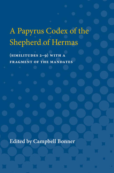 Cover of A Papyrus Codex of the Shepherd of Hermas - (Similitudes 2-9) With a Fragment of the Mandates