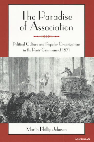 Cover of The Paradise of Association - Political Culture and Popular Organizations in the Paris Commune of 1871
