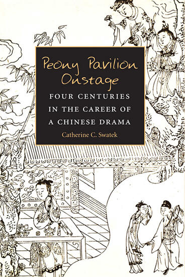 Cover of Peony Pavilion Onstage - Four Centuries in the Career of a Chinese Drama