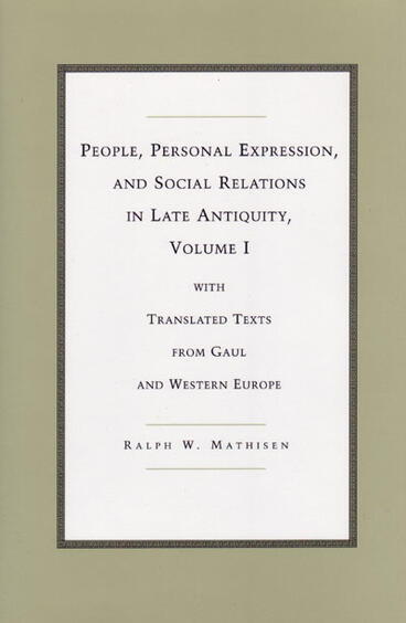 Cover of People, Personal Expression, and Social Relations in Late Antiquity, Volume I - With Translated Texts from Gaul and Western Europe