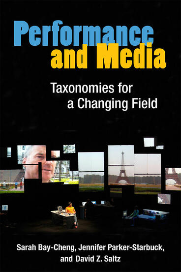 Cover of Performance and Media - Taxonomies for a Changing Field