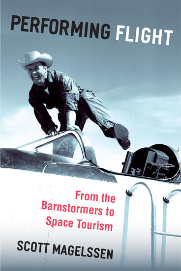Cover of Performing Flight - From the Barnstormers to Space Tourism