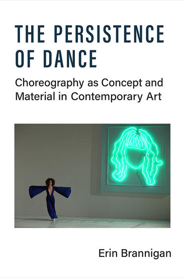 Cover of The Persistence of Dance - Choreography as Concept and Material in Contemporary Art
