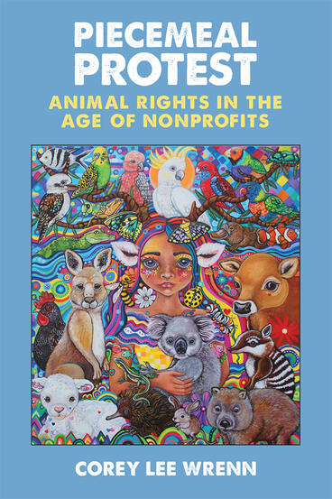 Cover of Piecemeal Protest - Animal Rights in the Age of Nonprofits