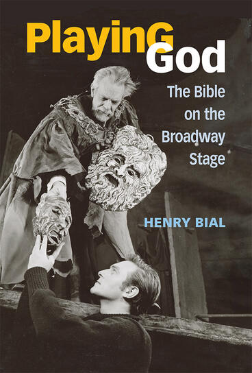 Cover of Playing God - The Bible on the Broadway Stage