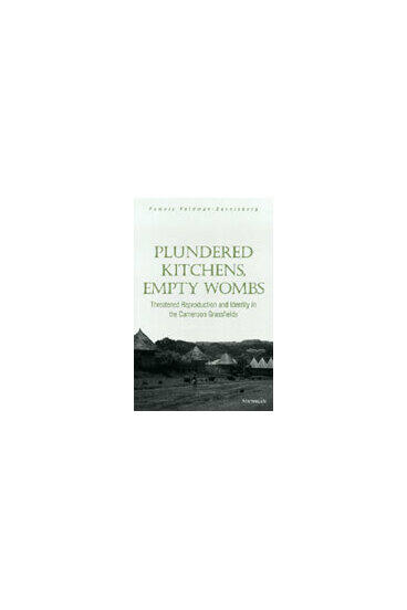 Cover of Plundered Kitchens, Empty Wombs - Threatened Reproduction and Identity in the Cameroon Grassfields