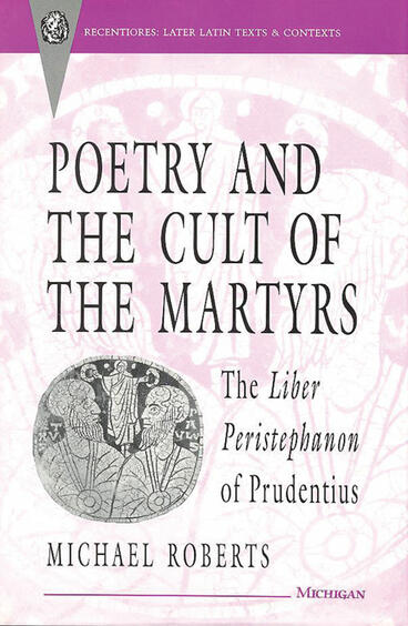 Cover of Poetry and the Cult of the Martyrs - The Liber Peristephanon of Prudentius