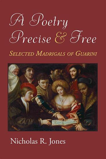 Cover of A Poetry Precise and Free - Selected Madrigals of Guarini