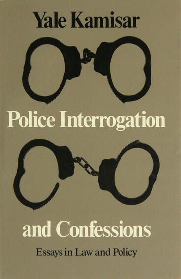 Cover of Police Interrogation and Confessions: Essays in Law and Policy | Yale Kamisar | 9780472223848