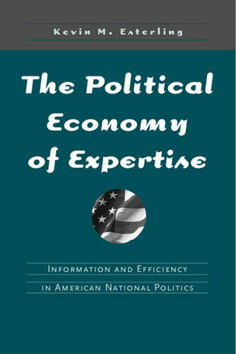 Cover of The Political Economy of Expertise - Information and Efficiency in American National Politics