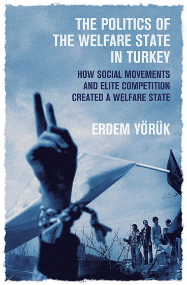 Cover of The Politics of the Welfare State in Turkey - How Social Movements and Elite Competition Created a Welfare State