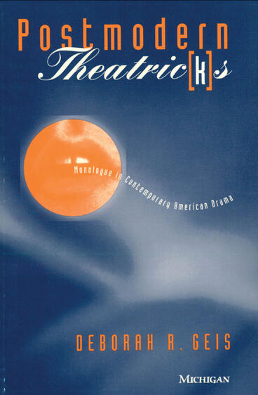 Cover of Postmodern Theatric(k)s: Monologue in Contemporary American Drama | Deborah R. Geis | 9780472225675