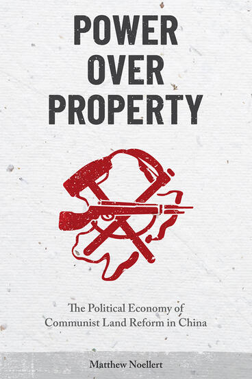 Cover of Power over Property - The Political Economy of Communist Land Reform in China